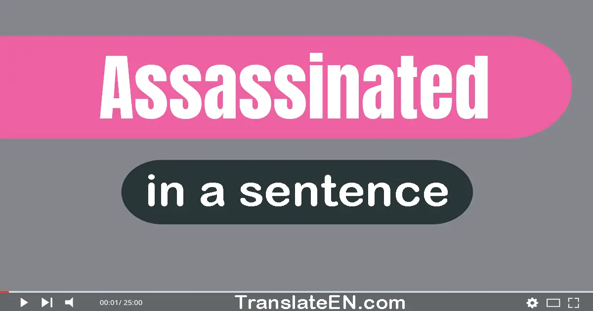 Use "assassinated" in a sentence | "assassinated" sentence examples