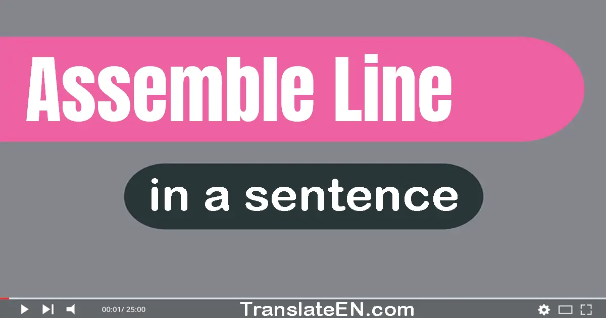 Use "assemble line" in a sentence | "assemble line" sentence examples