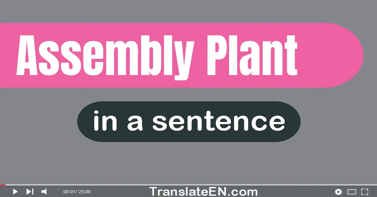 Use "assembly plant" in a sentence | "assembly plant" sentence examples