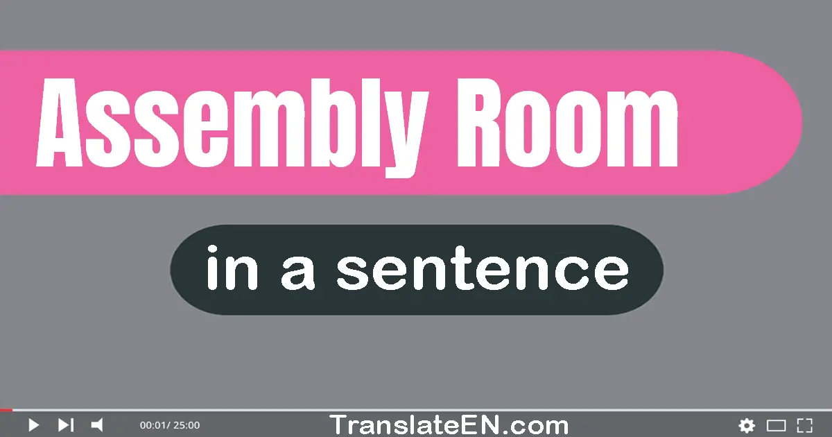 Use "assembly room" in a sentence | "assembly room" sentence examples