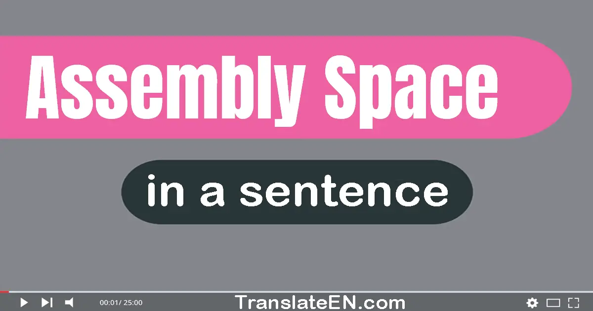 Use "assembly space" in a sentence | "assembly space" sentence examples