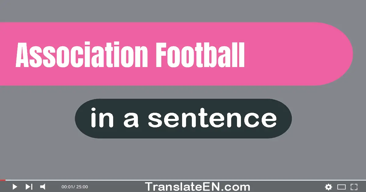 Use "association football" in a sentence | "association football" sentence examples