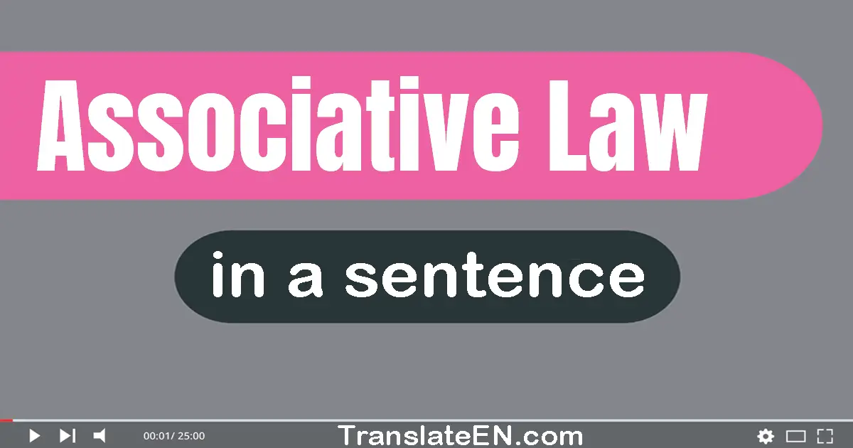 Use "associative law" in a sentence | "associative law" sentence examples