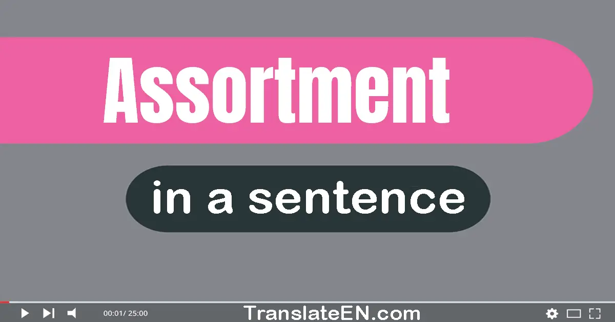 Use "assortment" in a sentence | "assortment" sentence examples