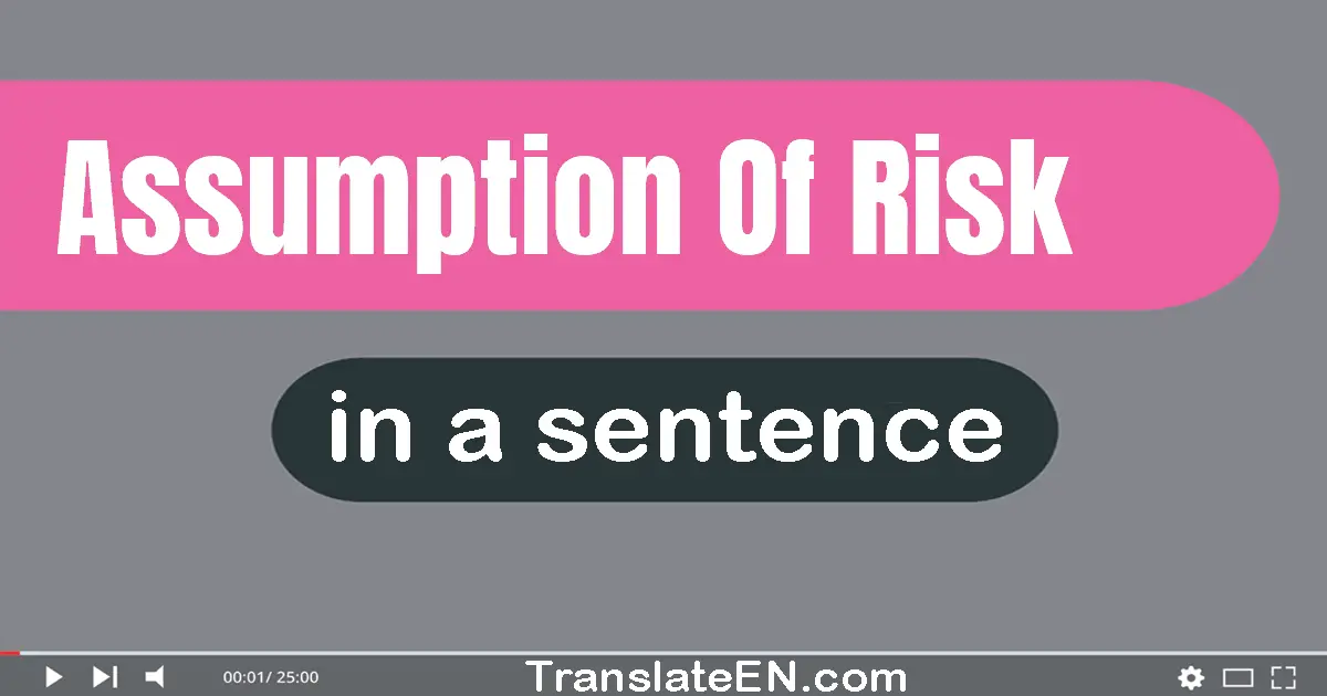 Use "assumption of risk" in a sentence | "assumption of risk" sentence examples