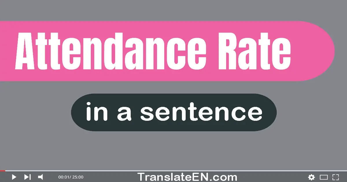 Use "attendance rate" in a sentence | "attendance rate" sentence examples