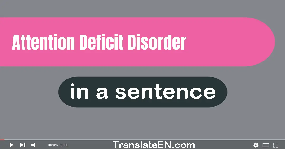 Use "attention deficit disorder" in a sentence | "attention deficit disorder" sentence examples