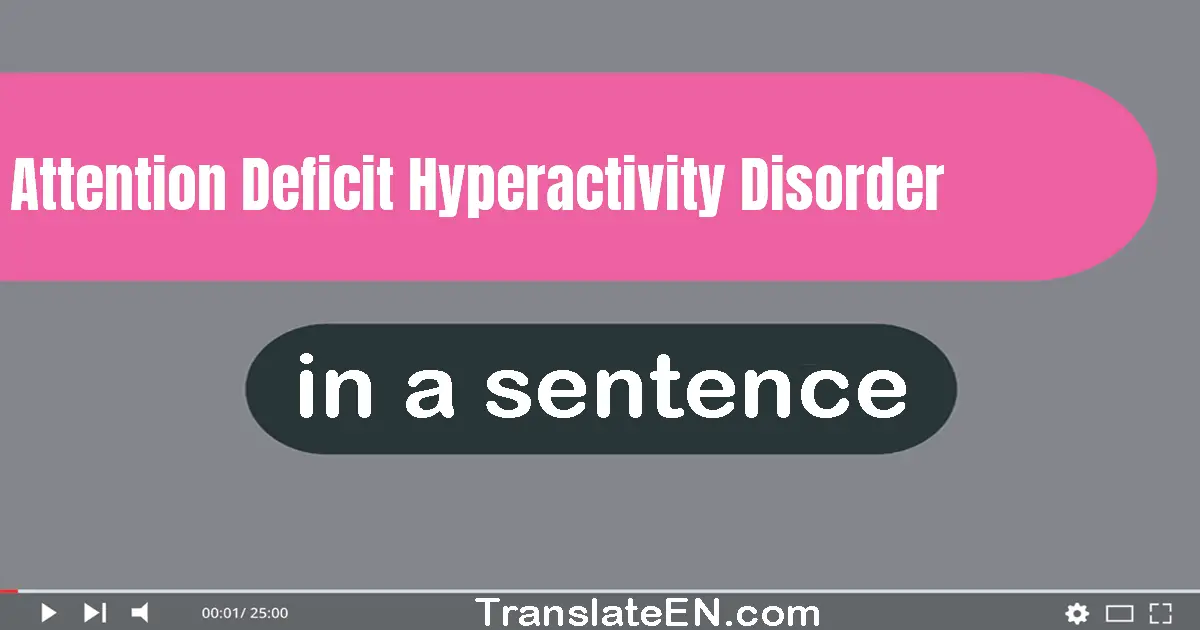 Use "attention deficit hyperactivity disorder" in a sentence | "attention deficit hyperactivity disorder&qu...