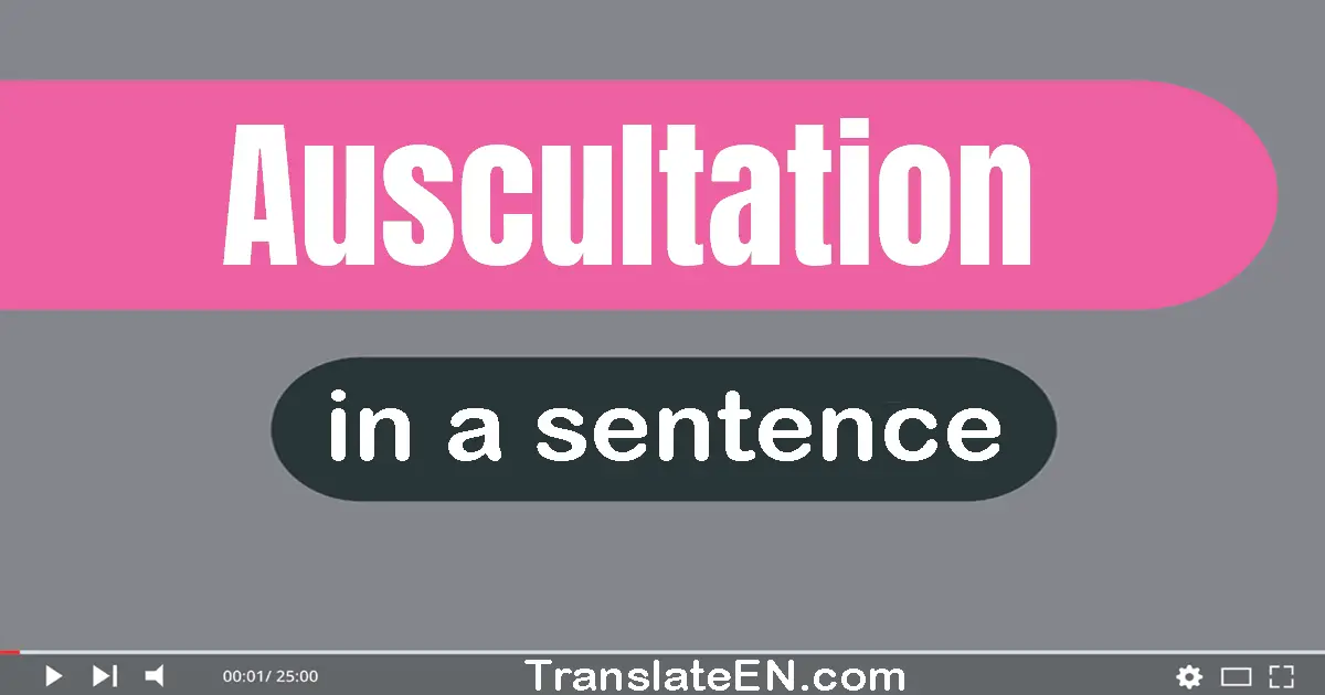 Use "auscultation" in a sentence | "auscultation" sentence examples