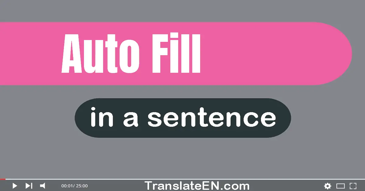 Use "auto fill" in a sentence | "auto fill" sentence examples