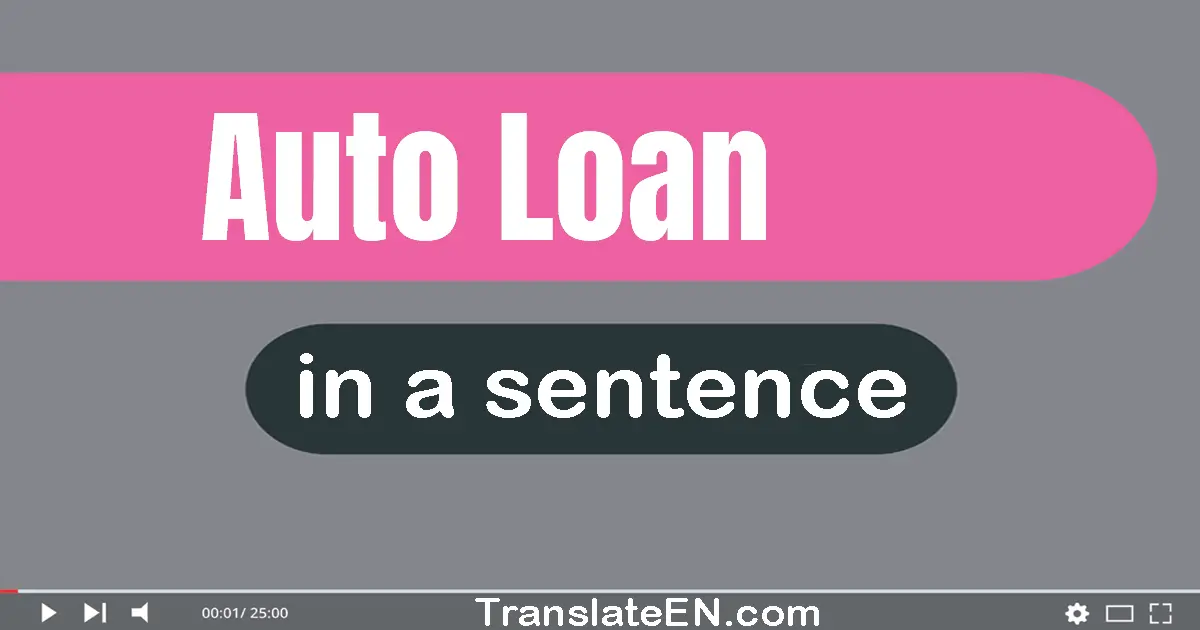 Use "auto loan" in a sentence | "auto loan" sentence examples