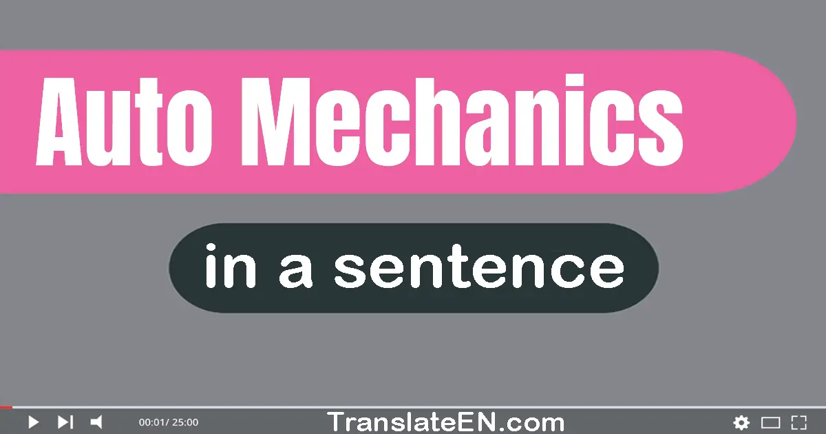 Use "auto mechanics" in a sentence | "auto mechanics" sentence examples