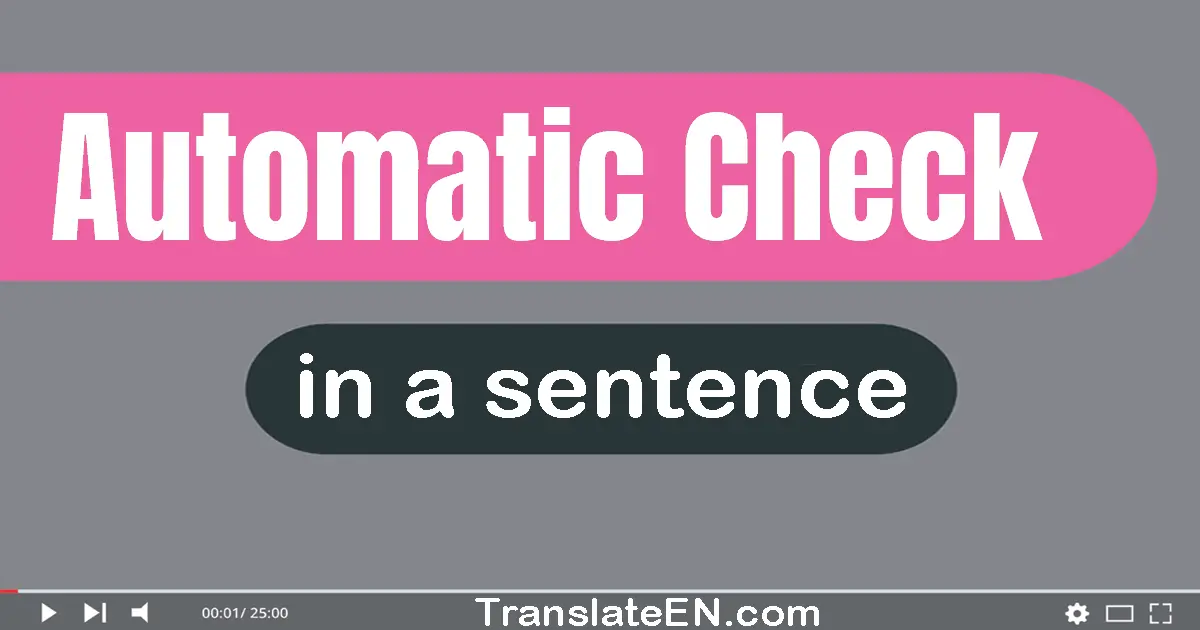 Use "automatic check" in a sentence | "automatic check" sentence examples