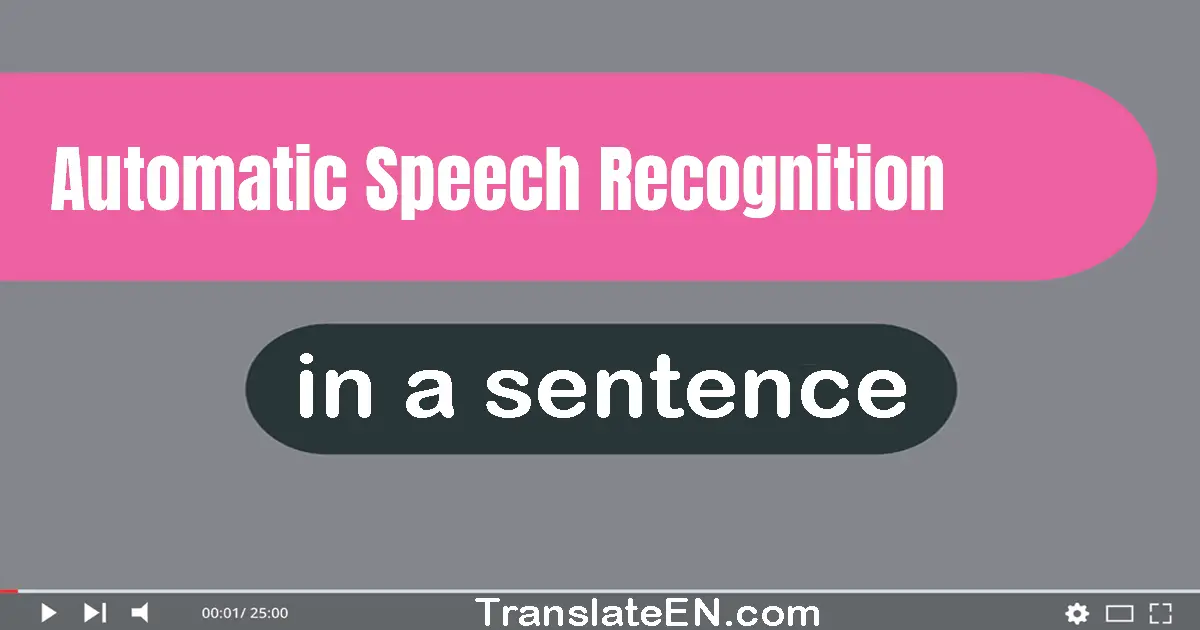 Use "automatic speech recognition" in a sentence | "automatic speech recognition" sentence examples
