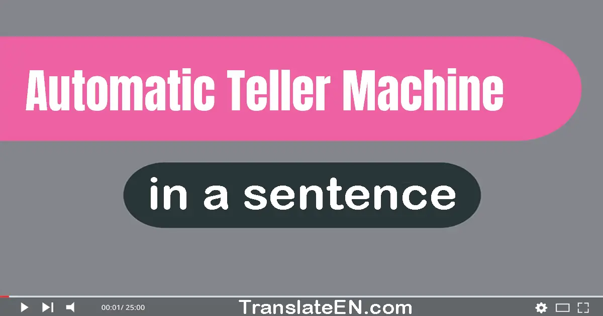 Use "automatic teller machine" in a sentence | "automatic teller machine" sentence examples