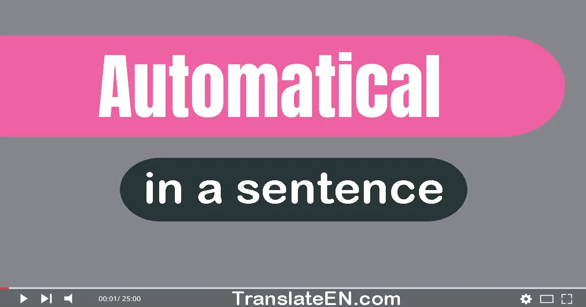 Use "automatical" in a sentence | "automatical" sentence examples