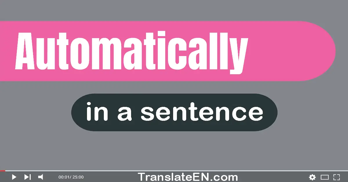 Use "automatically" in a sentence | "automatically" sentence examples