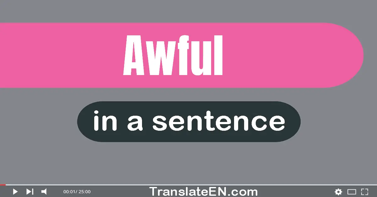 Use "awful" in a sentence | "awful" sentence examples