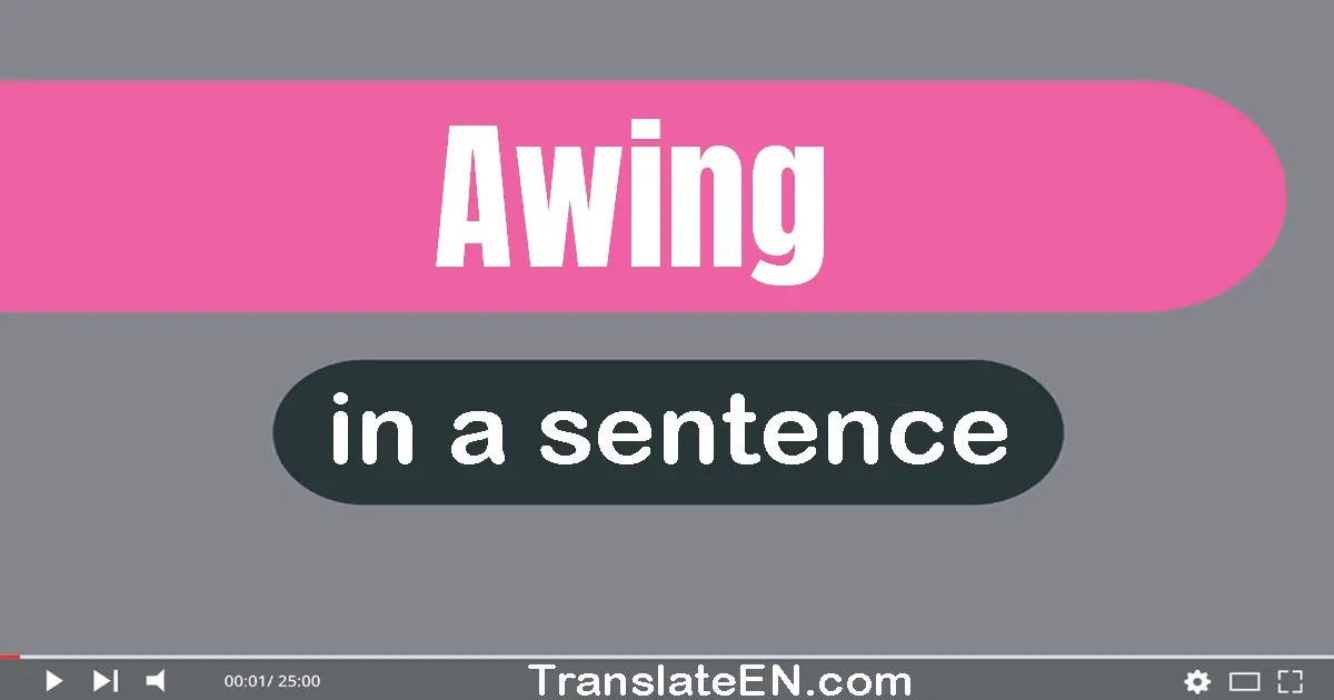 Use "awing" in a sentence | "awing" sentence examples