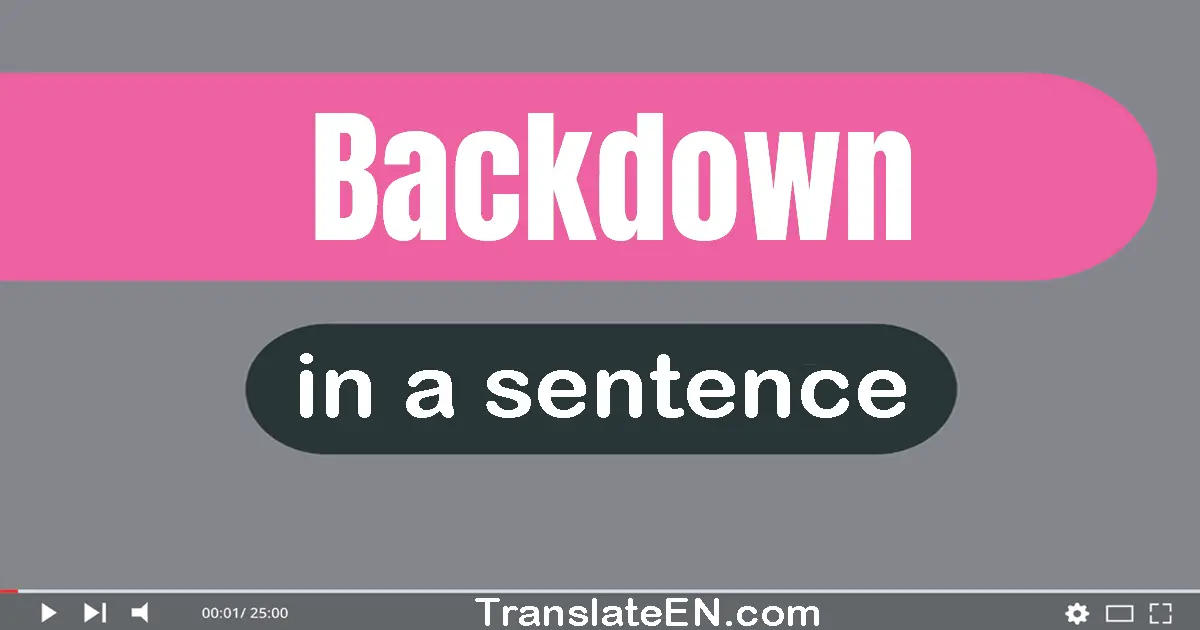 Use "backdown" in a sentence | "backdown" sentence examples