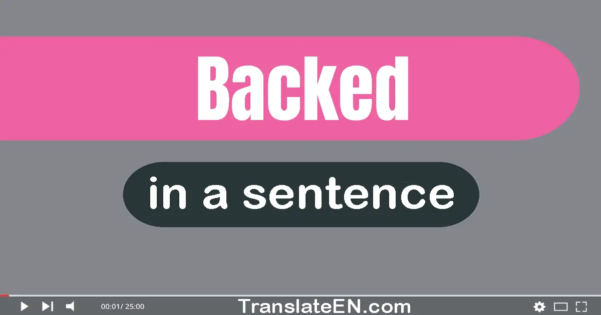 Use "backed" in a sentence | "backed" sentence examples
