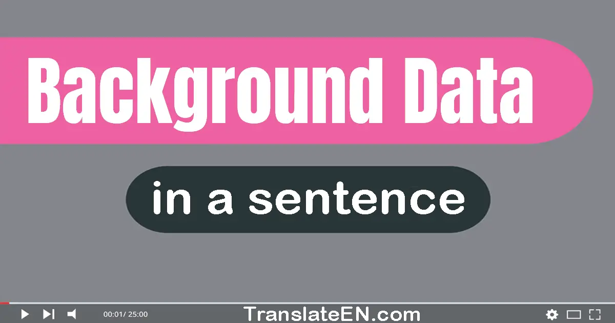 Use "background data" in a sentence | "background data" sentence examples