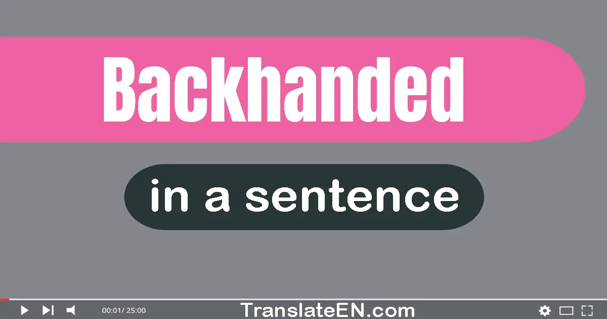 Use "backhanded" in a sentence | "backhanded" sentence examples
