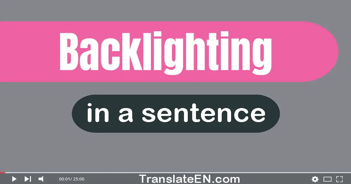 Use "backlighting" in a sentence | "backlighting" sentence examples