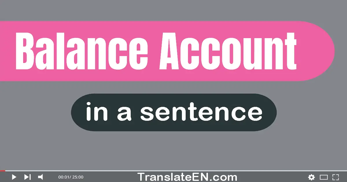 Use "balance account" in a sentence | "balance account" sentence examples