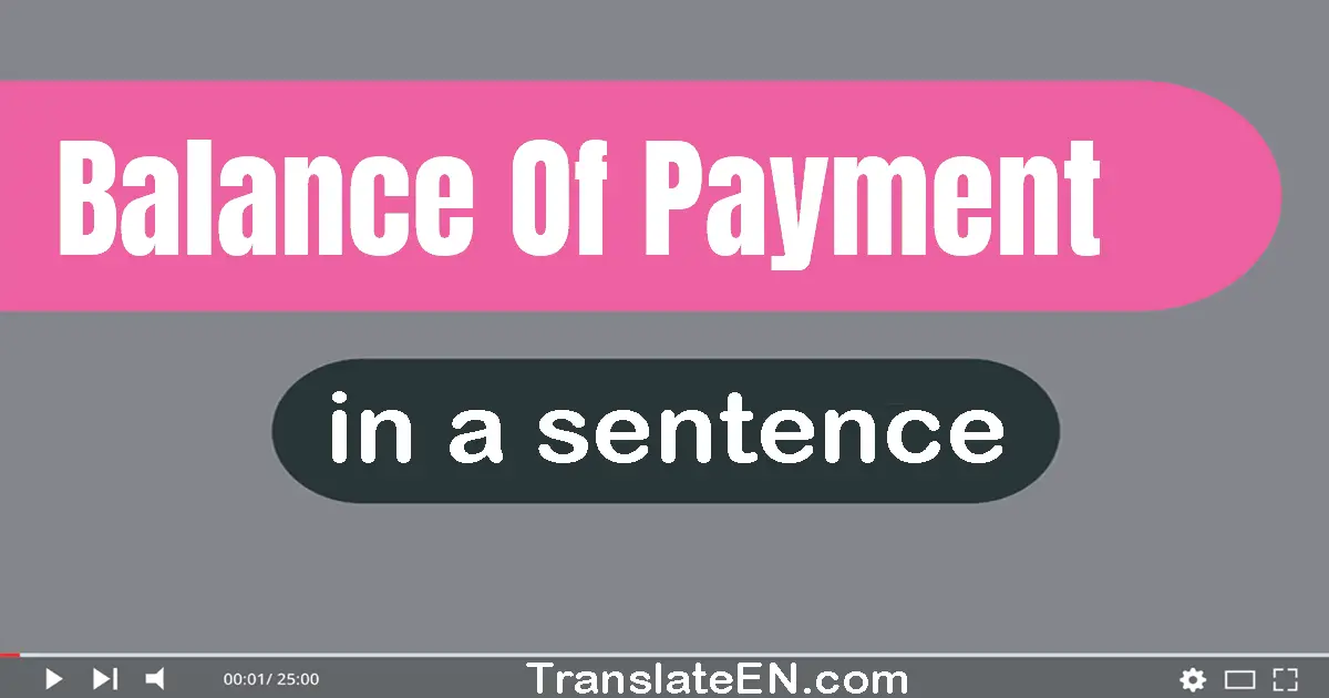Use "balance of payment" in a sentence | "balance of payment" sentence examples