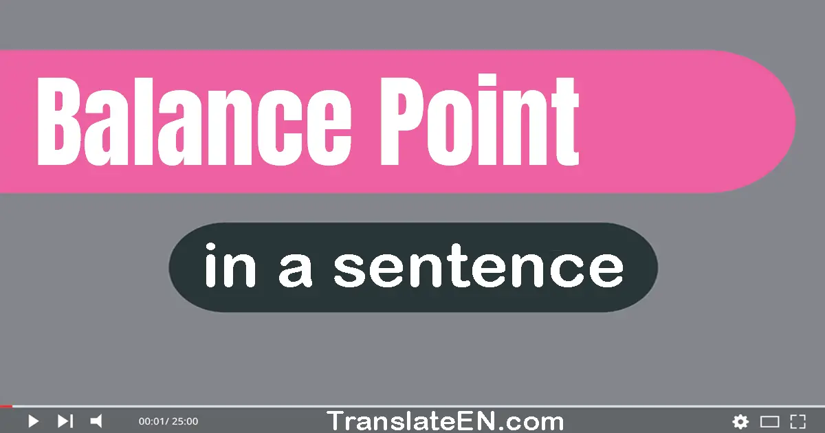 Use "balance point" in a sentence | "balance point" sentence examples