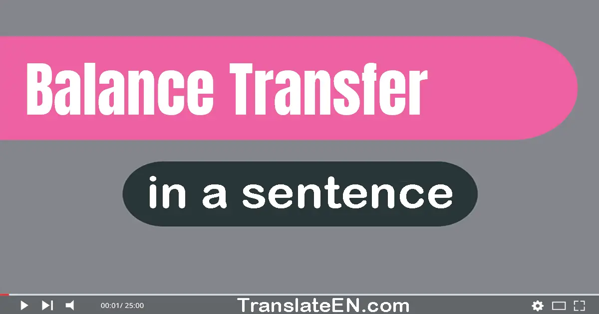 Use "balance transfer" in a sentence | "balance transfer" sentence examples