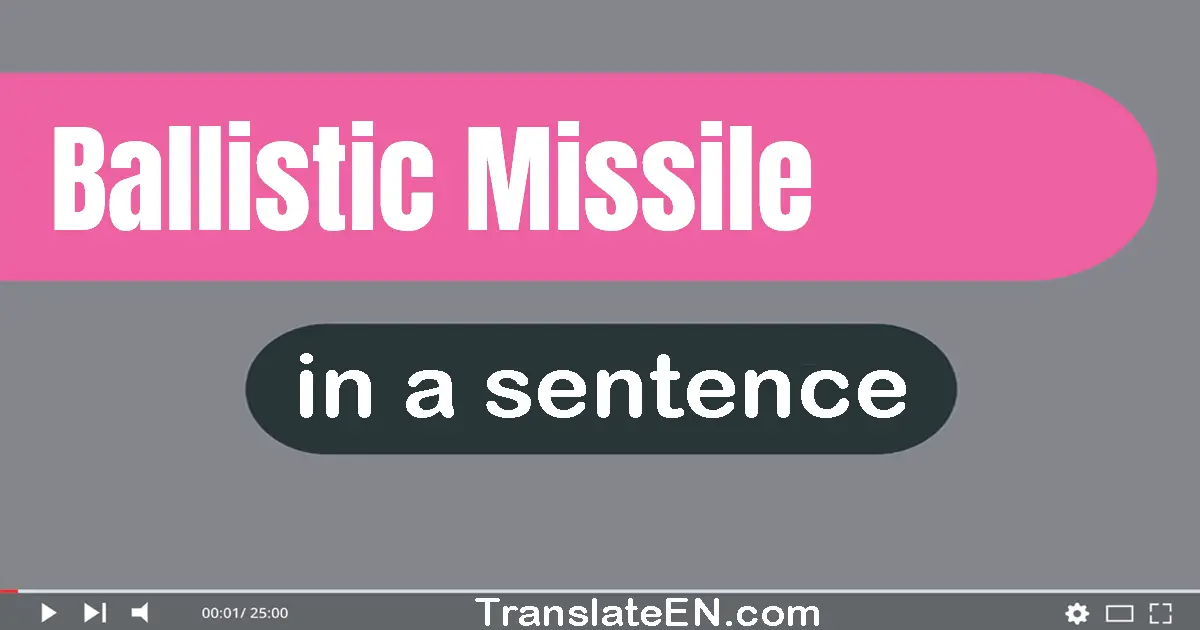 Use "ballistic missile" in a sentence | "ballistic missile" sentence examples