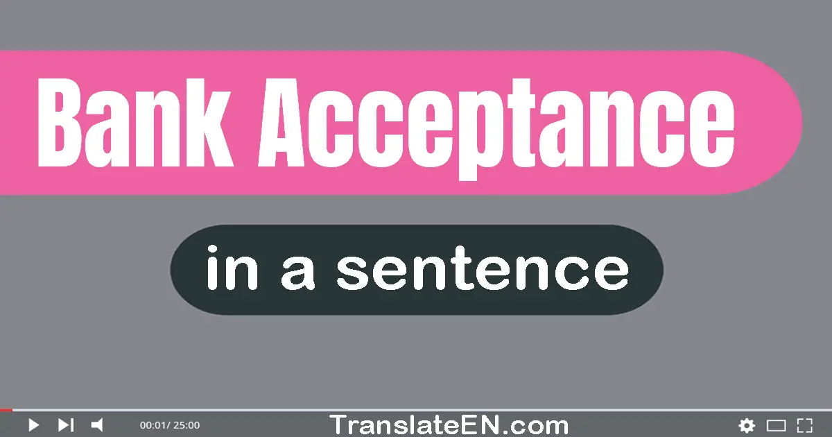 Use "bank acceptance" in a sentence | "bank acceptance" sentence examples