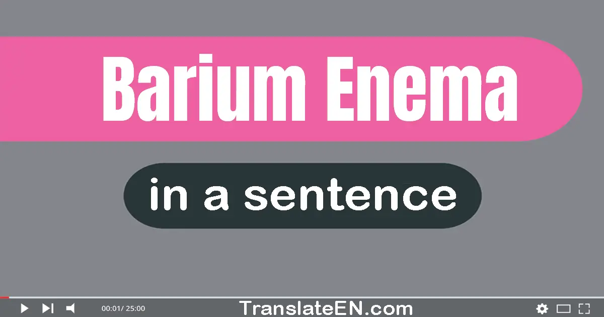 Use "barium enema" in a sentence | "barium enema" sentence examples