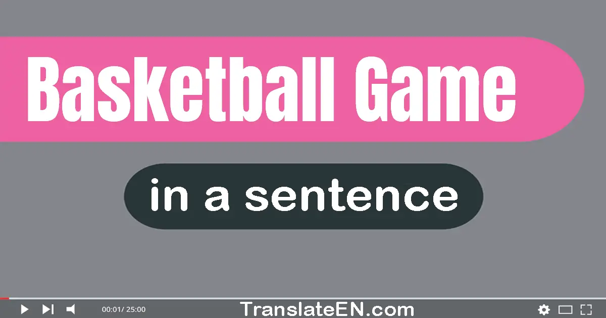 Use "basketball game" in a sentence | "basketball game" sentence examples