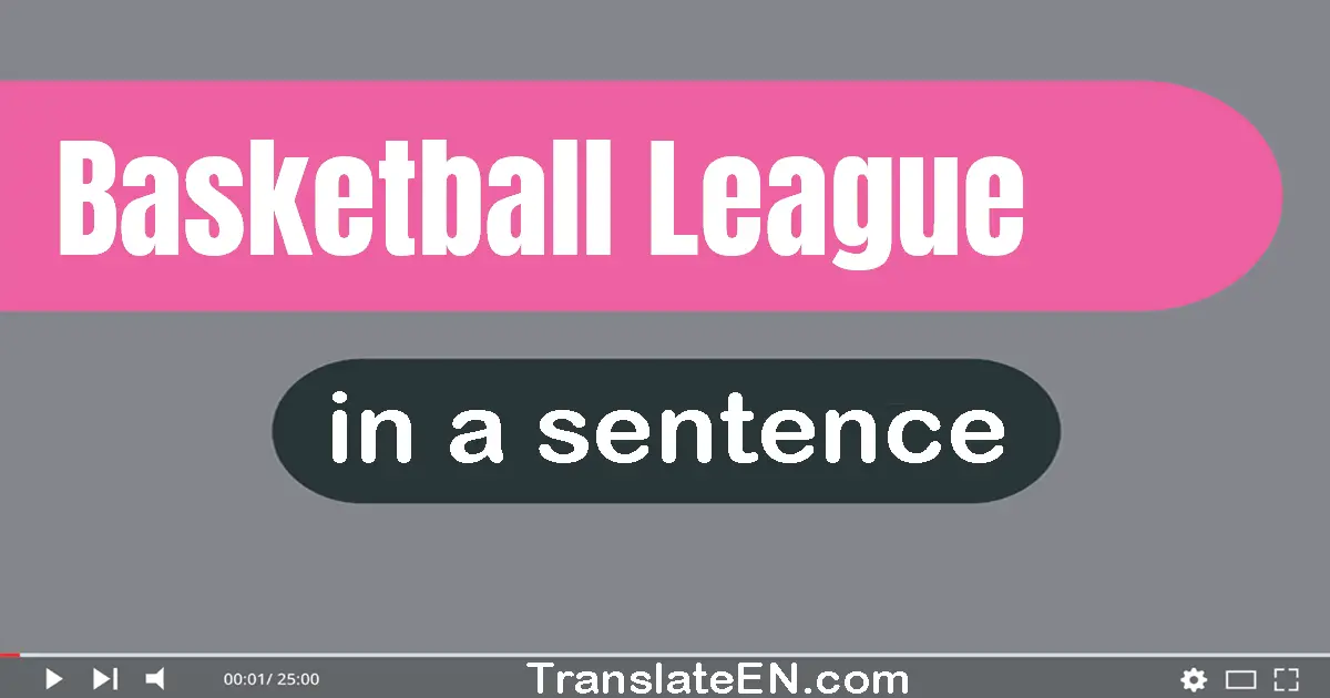 Use "basketball league" in a sentence | "basketball league" sentence examples