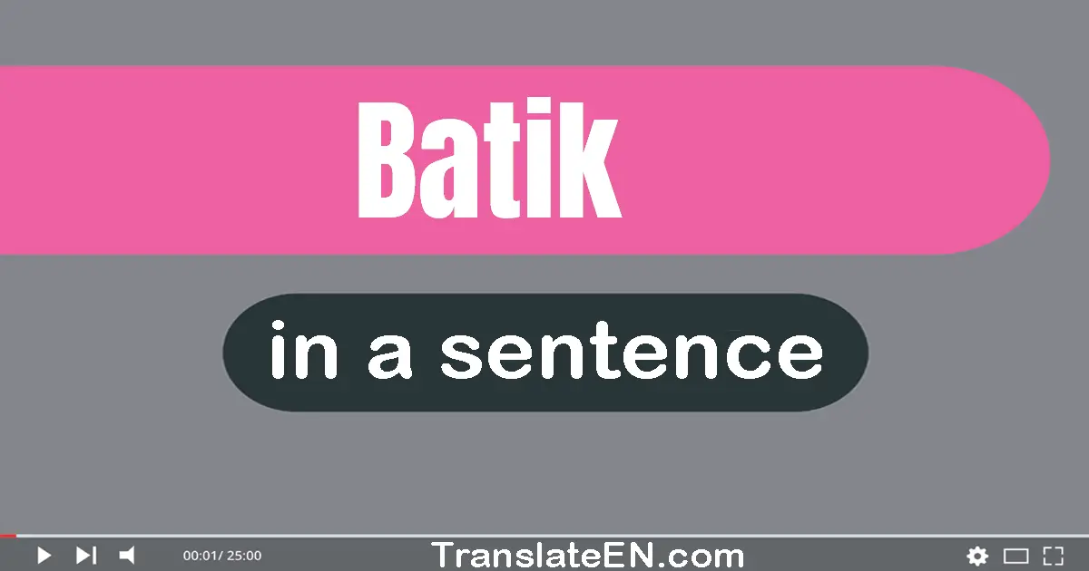 Use "batik" in a sentence | "batik" sentence examples