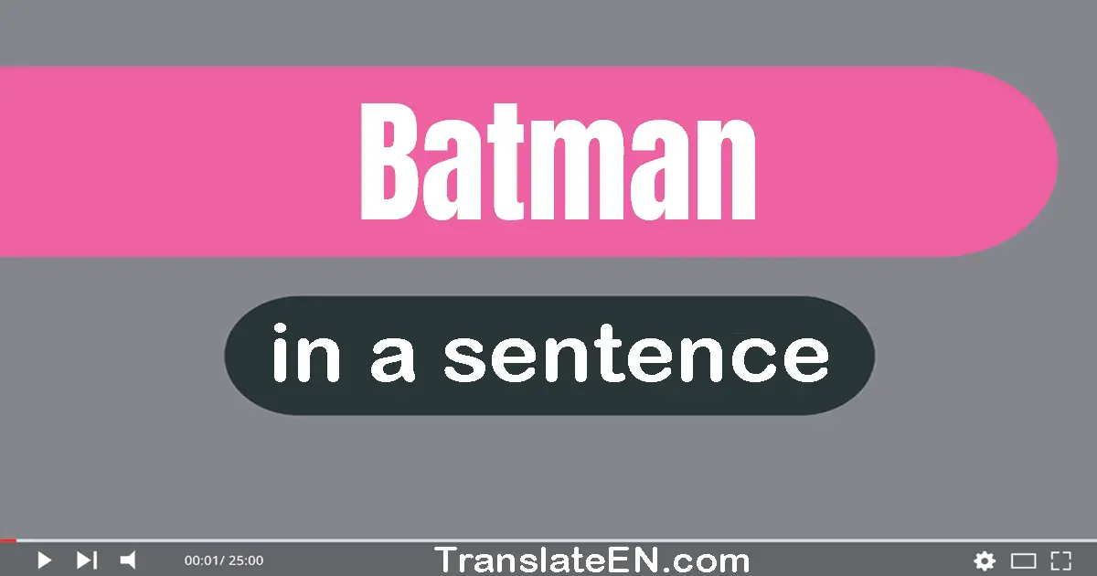 Use "batman" in a sentence | "batman" sentence examples