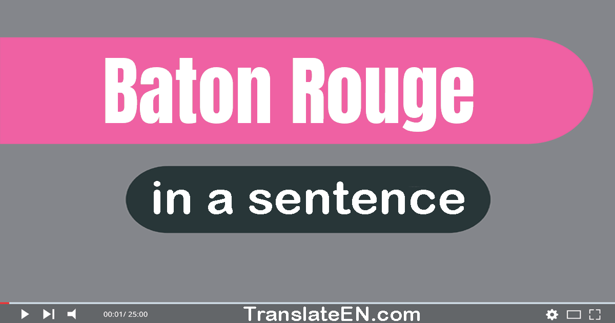 Use "baton rouge" in a sentence | "baton rouge" sentence examples