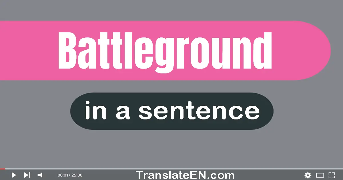 Use "battleground" in a sentence | "battleground" sentence examples