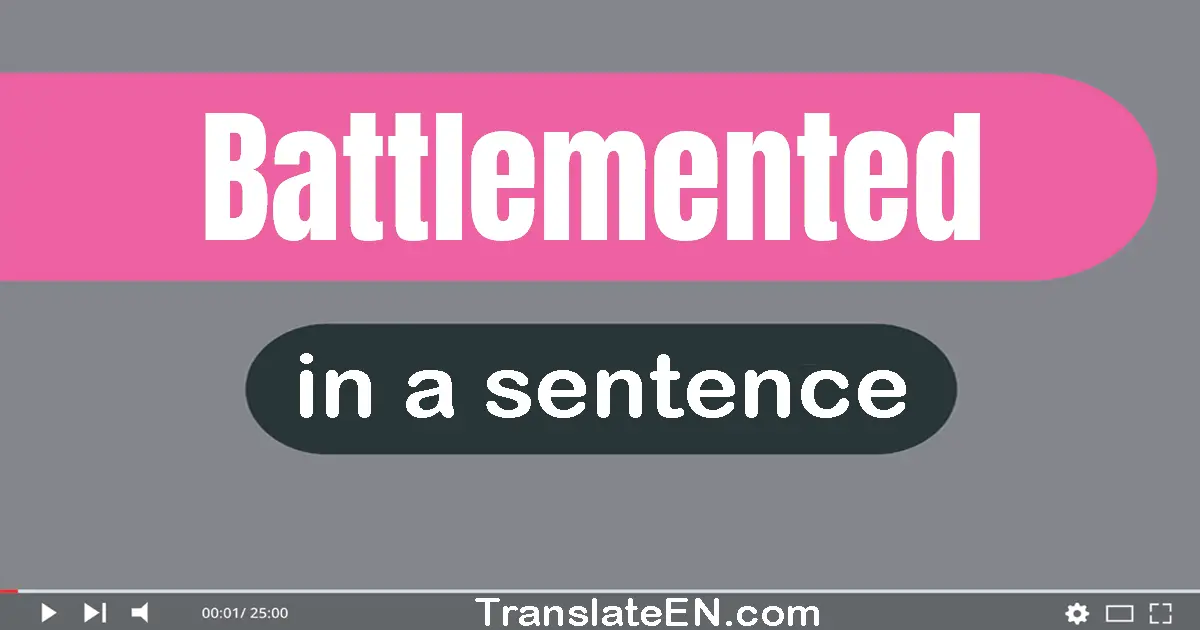 Use "battlemented" in a sentence | "battlemented" sentence examples