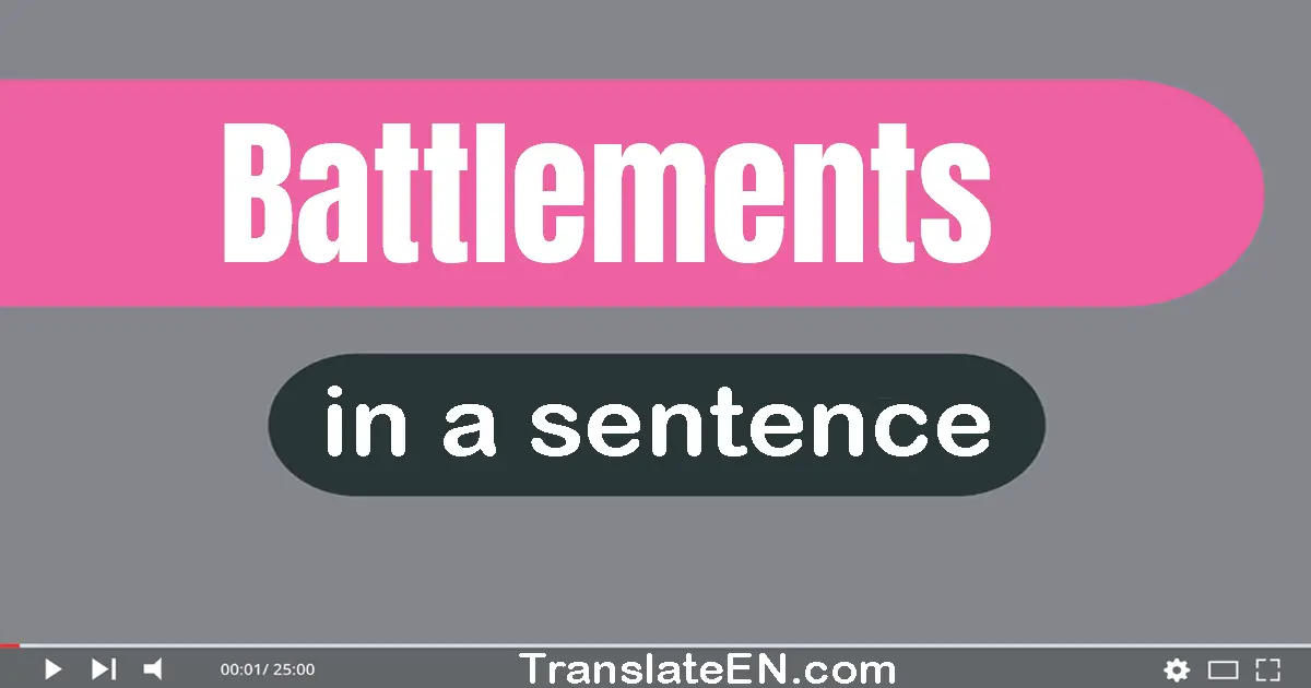 Use "battlements" in a sentence | "battlements" sentence examples