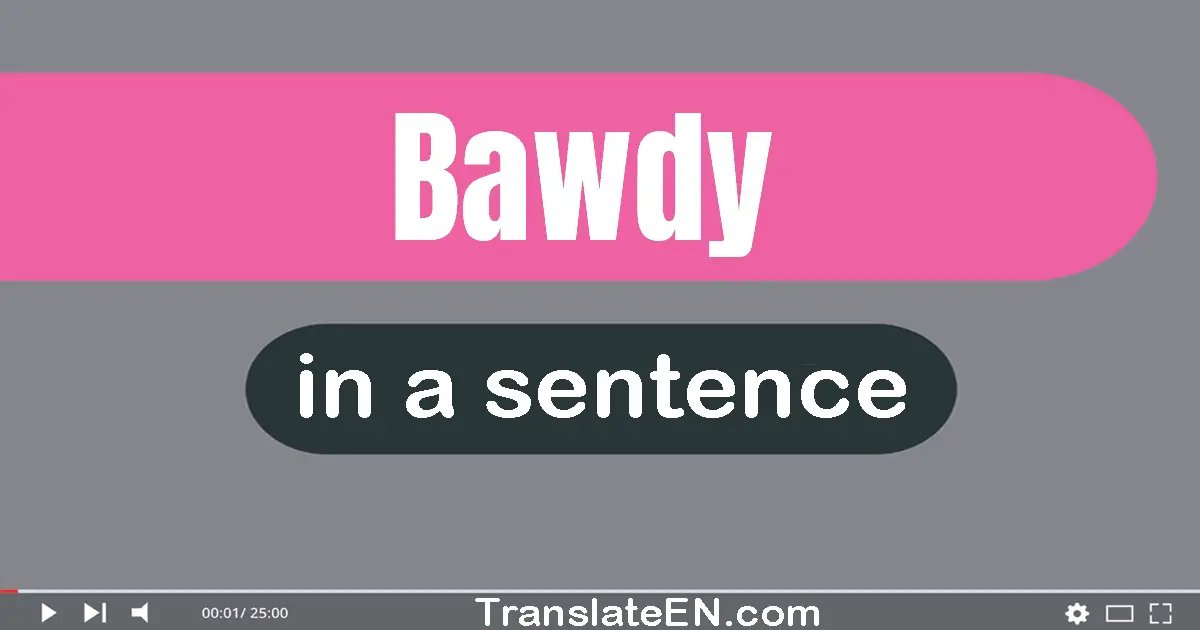 Use "bawdy" in a sentence | "bawdy" sentence examples