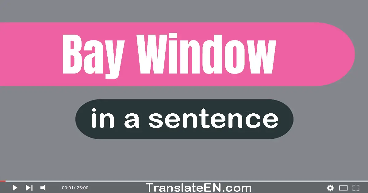 Use "bay window" in a sentence | "bay window" sentence examples