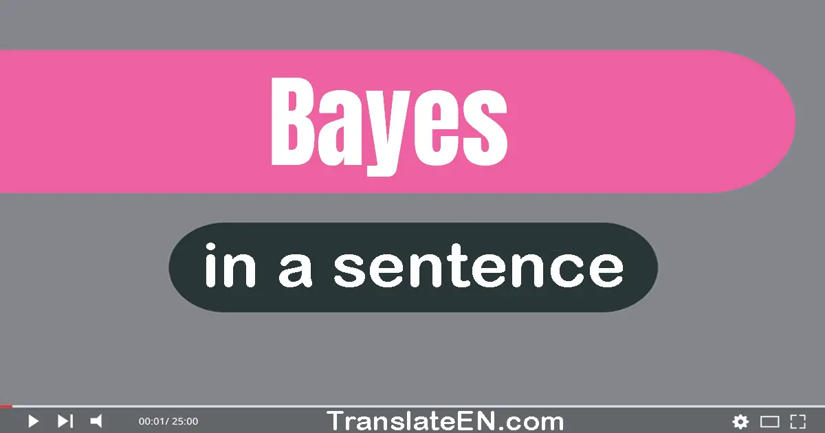 Use "bayes" in a sentence | "bayes" sentence examples