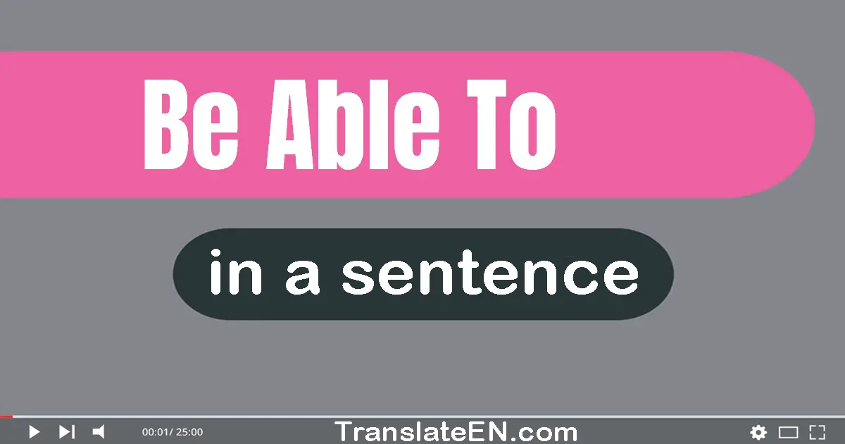 Use "be able to" in a sentence | "be able to" sentence examples