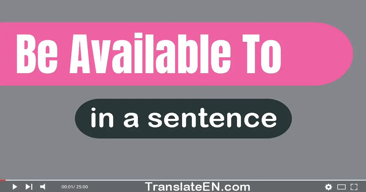 Use "be available to" in a sentence | "be available to" sentence examples