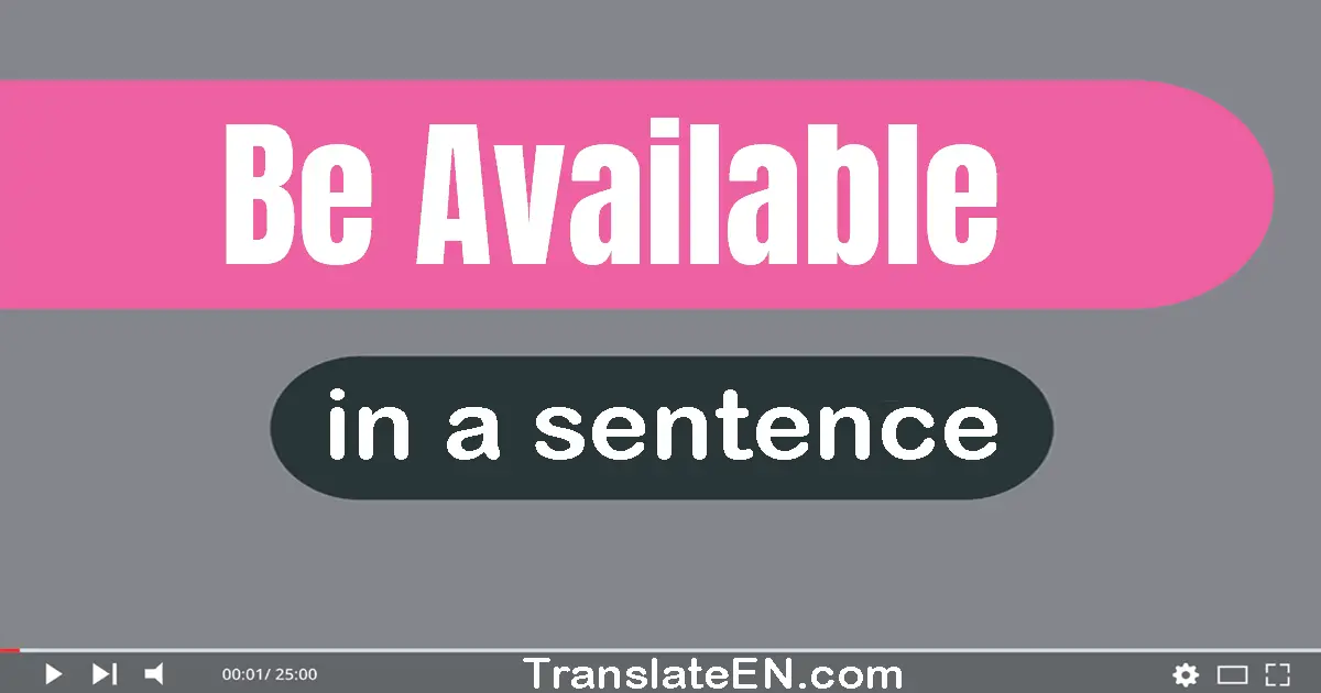 Use "be available" in a sentence | "be available" sentence examples