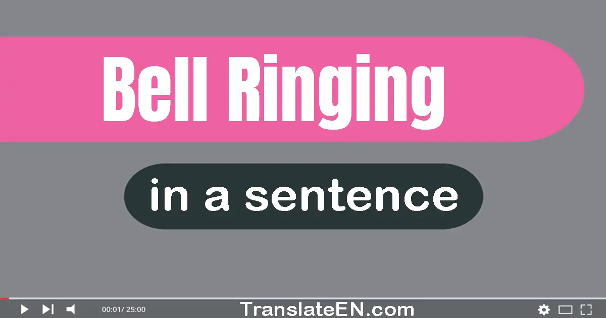 Use "bell ringing" in a sentence | "bell ringing" sentence examples